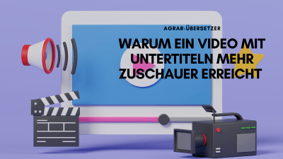 Mehr Zuschauer mit Videos erreichen? Bieten Sie mehrsprachige Untertitel an – Agrar Übersetzer